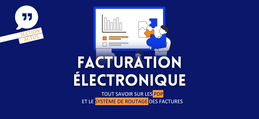 Facturation électronique : tout savoir sur les PDP et le système de routage des factures